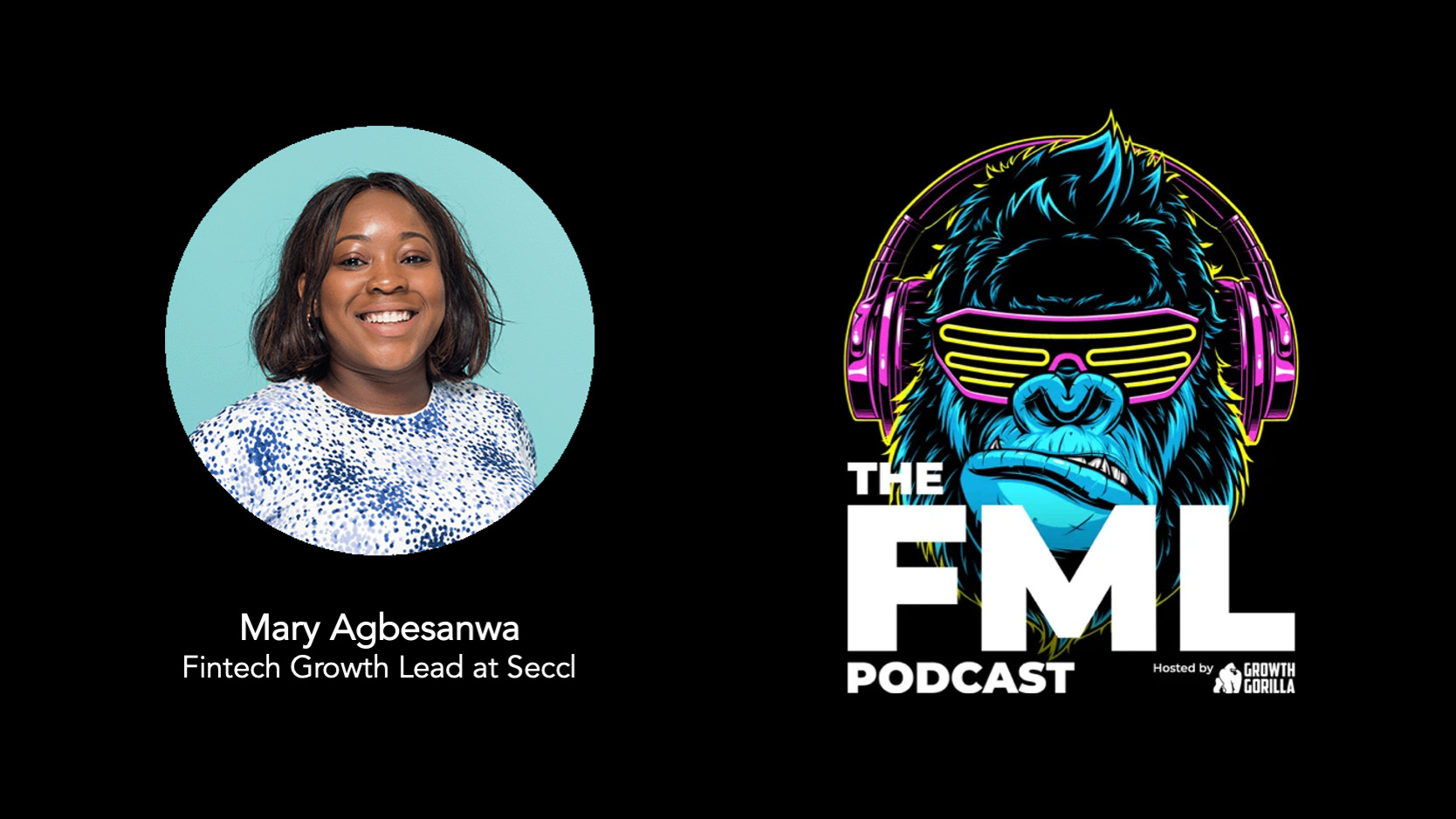 The FML Podcast - Growing Your Fintech Start-Up with Mary Agbesanwa from Seccl
