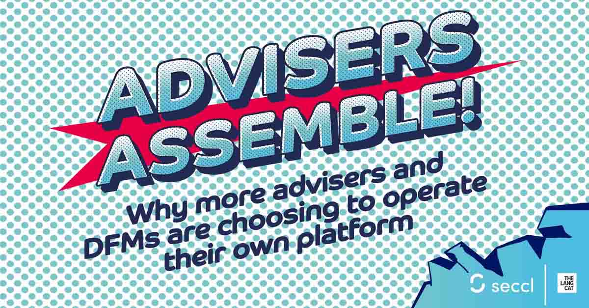 Advisers Assemble! Why advisers & DFMs are choosing to operate their own platform